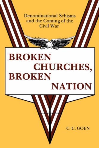 BROKEN CHURCHES, BROKEN NATION: Denominational Schisms and the Coming of the Civil War