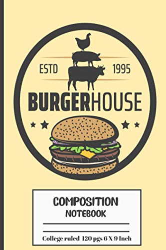 Burger Composition Notebook: Burger composition notebook journal with 120 pages college ruled 6” x 9” perfect for everyday use | cute novelty ... lines to allow plenty of room to write