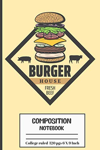 Burger Composition Notebook: Burger composition notebook journal with 120 pages college ruled 6” x 9” perfect for everyday use | cute novelty ... lines to allow plenty of room to write
