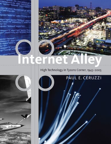 Ceruzzi, P: Internet Alley - High Technology in Tysons Corne (Lemelson Center Studies in Invention and Innovation series)