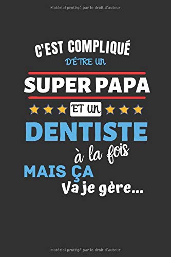C'est compliqué d'être un super papa et un dentiste à la fois mais ça va je gère: Carnet de notes | 140 pages lignées | 6 x 9 | Super cadeau pour un dentiste