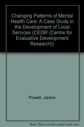 Changing Patterns of Mental Health Care: A Case Study in the Development of Local Services (CEDR (Centre for Evaluative Development Research) S.)