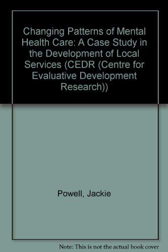 Changing Patterns of Mental Health Care: A Case Study in the Development of Local Services (CEDR (Centre for Evaluative Development Research) S.)