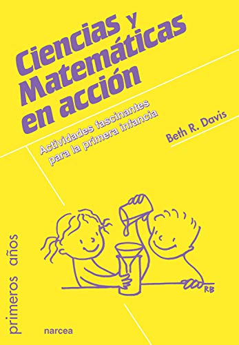 Ciencias y matemáticas en acción: Actividades fascinantes para la primera infancia (Primeros años nº 81)
