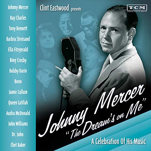 Clint Eastwood Presents: Johnny Mercer \"The Dream's On Me\" - A Celebration Of His Music