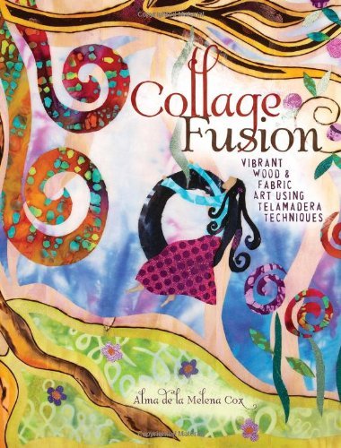 Collage Fusion: Vibrant Wood and Fabric Art using Telamadera Techniques (English Edition)