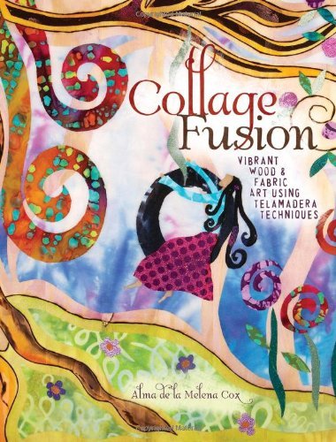 Collage Fusion: Vibrant Wood and Fabric Art using Telamadera Techniques (English Edition)
