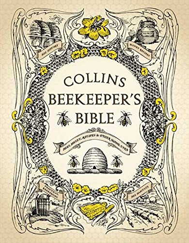 Collins Beekeeper’s Bible: Bees, honey, recipes and other home uses