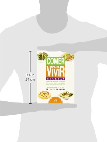 Comer Para Vivir. Recetas: 200 recetas deliciosas y nutritivas para prevenir y revertir enfermedades, perder peso y gozar de una vida sana (Nutrición y Salud)