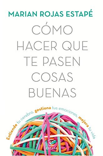 Cómo hacer que te pasen cosas buenas: Entiende tu cerebro, gestiona tus emociones, mejora tu vida (Fuera de colección)