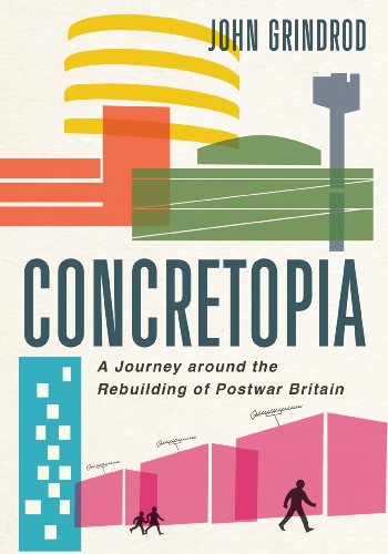 Concretopia: A Journey Around the Rebuilding of Postwar Britain