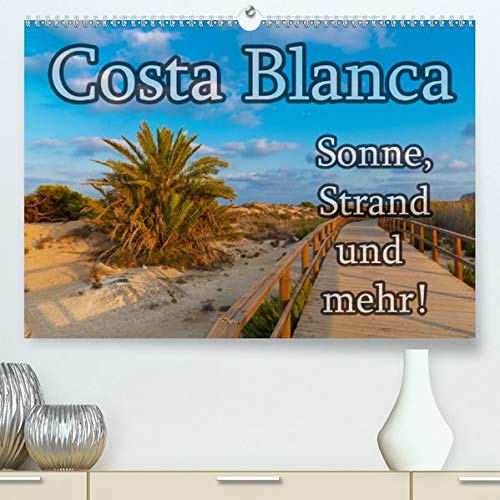 Costa Blanca - Sonne, Strand und mehr (Premium, hochwertiger DIN A2 Wandkalender 2021, Kunstdruck in Hochglanz): 200 km Küste, unzählige Sandstrände ... bietet mehr. (Monatskalender, 14 Seiten )