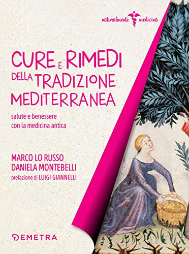 Cure e rimedi della tradizione mediterranea: salute e benessere con la medicina antica (Italian Edition)
