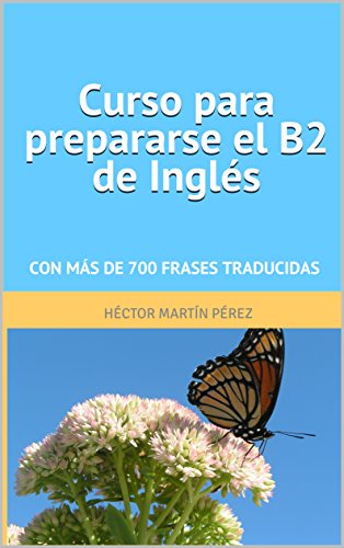 Curso para prepararse el B2 de inglés: Con más de 700 frases traducidas