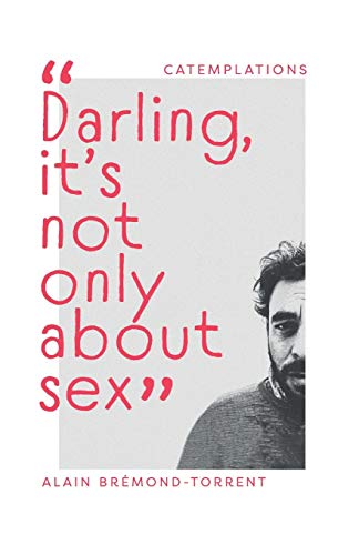 "Darling, it's not only about sex" (CATEMPLATIONS)