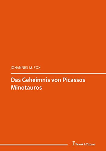 Das Geheimnis von Picassos Minotauros: (Das Geheimnis) (Kunst und Psychopathologie des Ausdrucks 35) (German Edition)