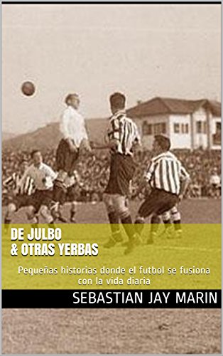 De Julbo & Otras Yerbas: Pequeñas historias donde el futbol se fusiona con la vida diaria