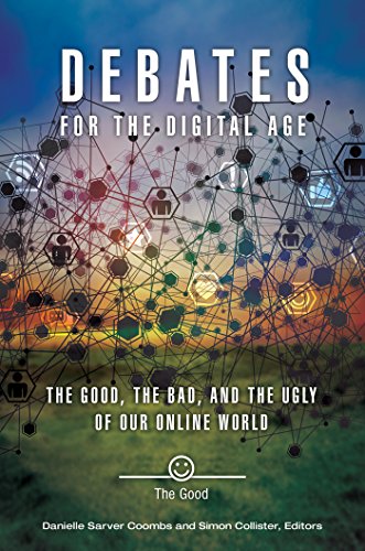 Debates for the Digital Age: The Good, the Bad, and the Ugly of our Online World [2 volumes] (English Edition)