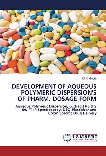 DEVELOPMENT OF AQUEOUS POLYMERIC DISPERSION'S OF PHARM. DOSAGE FORM: Aqueous Polymeric Dispersion, Eudragit RS & S 100, FT-IR Spectroscopy, DSC Plasticizer and Colon Specific Drug Delivery