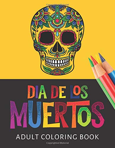 Día De Los Muertos Adult Coloring Book: 30 Intricate Designs to Color Inspired by The Day Of The Dead / 8.5x11 Page Size