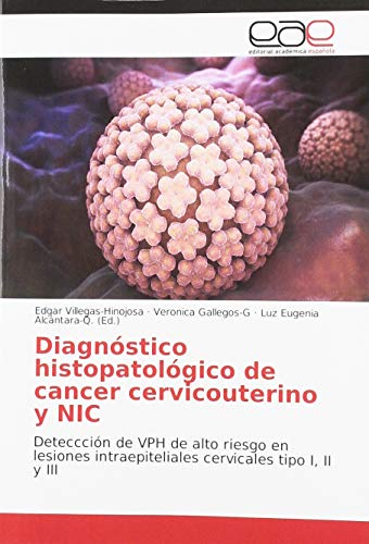 Diagnóstico histopatológico de cancer cervicouterino y NIC: Deteccción de VPH de alto riesgo en lesiones intraepiteliales cervicales tipo I, II y III