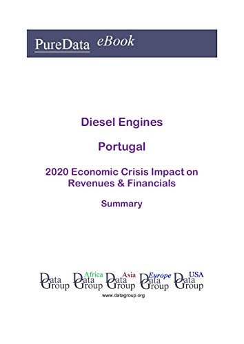 Diesel Engines Portugal Summary: 2020 Economic Crisis Impact on Revenues & Financials (English Edition)