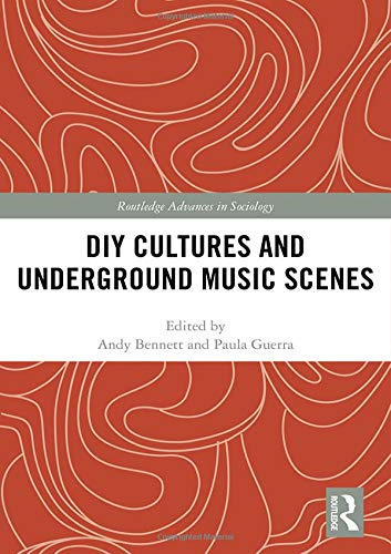 DIY Cultures and Underground Music Scenes (Routledge Advances in Sociology)