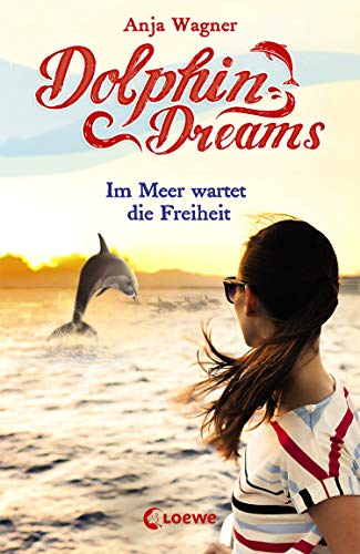 Dolphin Dreams - Im Meer wartet die Freiheit: ab 10 Jahre (German Edition)
