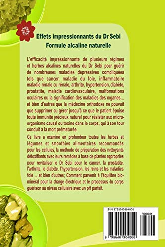 Dr. Sebi: Guide parfait pour detoxifier le foie, les reins, le corps; Guérissez le cancer, la prostatite ... et d'autres maladies avec les régimes et herbes alcalins médicinaux du Dr Sebi (Amélioré)