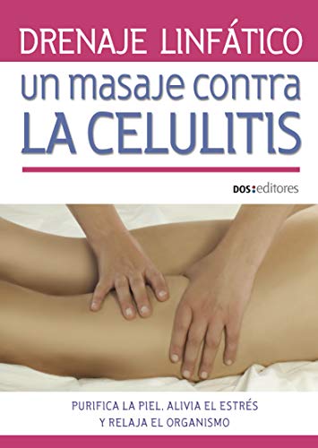 DRENAJE LINFÁTICO: UN MASAJE CONTRA LA CELULITIS: purifica la piel, alivia el estrés y relaja el organismo