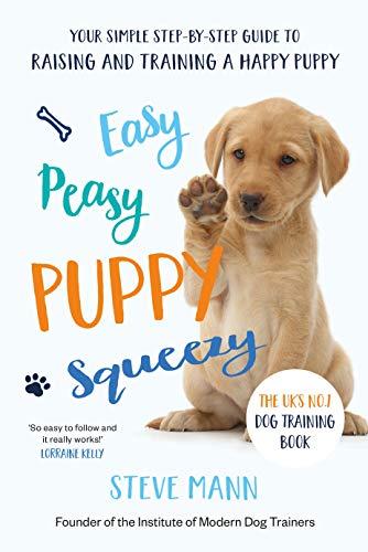 Easy Peasy Puppy Squeezy: Your simple step-by-step guide to raising and training a happy puppy