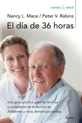 El día de 36 horas: Una guía práctica para las familias y cuidadores de enfermos de Alzheimer (Cuerpo y Salud)