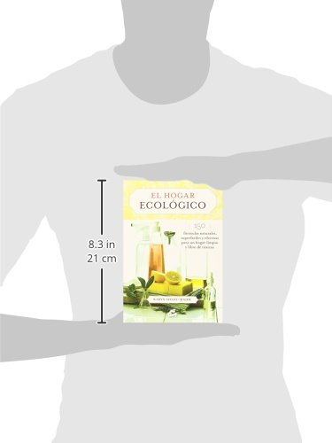 El Hogar Ecológico: 150 fórmulas naturales, superfáciles y efectivas para un hogar limpio y libre de tóxicos