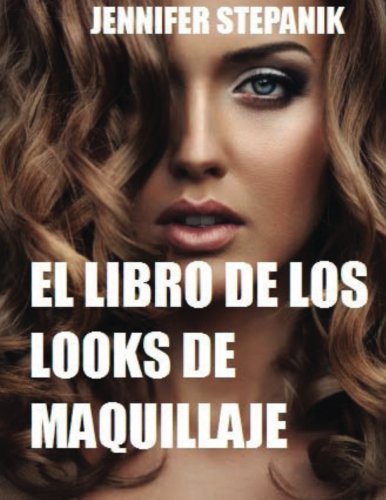 El Libro de los Look de Maquillaje: Un Guía de Maquillaje Máximo para Mujeres con Vidas Sociales  Ajetreadas