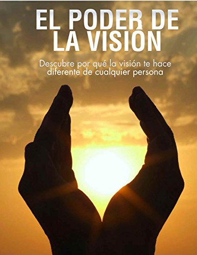 El Poder de la Visión: Descubre porque la visión te hace diferente de cualquier persona