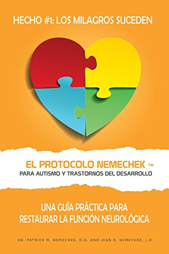 El Protocolo Nemechek ™ Para Autismo y Trastornos del Desarrollo: Una Guía Práctica Para Restaurar La Función Neurológica