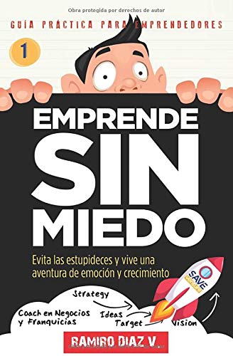EMPRENDE SIN MIEDO: Evita las estupideces y vive una aventura de emoción y crecimiento (Guía práctica para emprendedores)