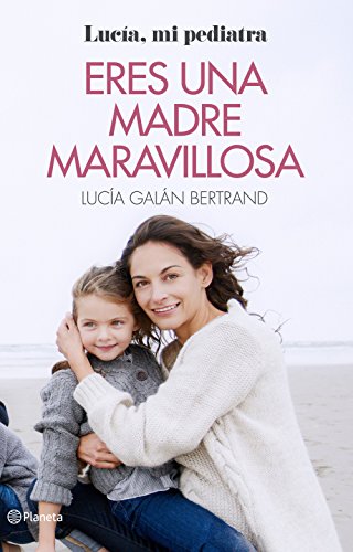 Eres una madre maravillosa: La maternidad como nunca te la habían contado (Prácticos)