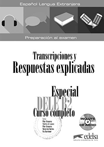 Especial DELE B2 curso completo - libro de respuestas explicadas y transcripciones (Preparación Al Dele - Jóvenes Y Adultos - Preparación Al Dele - Nivel B2)