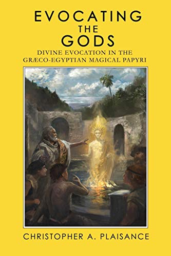 Evocating the Gods: Divine Evocation in the Graeco-Egyptian Magical Papyri (Theurgy)