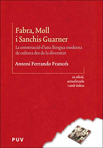 Fabra, Moll i Sanchis Guarner (2a ed.): La construcció d'una llengua moderna de cultura des de la diversitat (Catalan Edition)