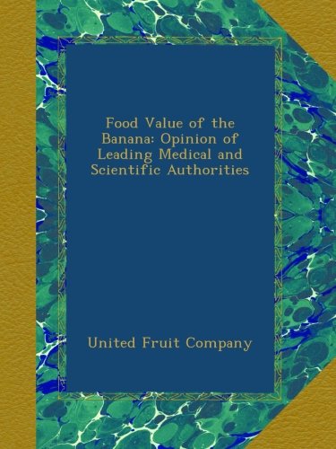 Food Value of the Banana: Opinion of Leading Medical and Scientific Authorities