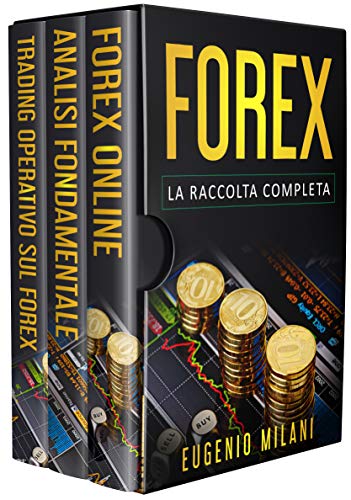 FOREX: La Raccolta Completa, include Forex Online, Analisi Fondamentale e Trading Operativo sul Forex (Italian Edition)