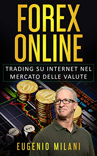 FOREX ONLINE: Trading su Internet nel Mercato delle Valute (TRADING & FOREX Vol. 3) (Italian Edition)