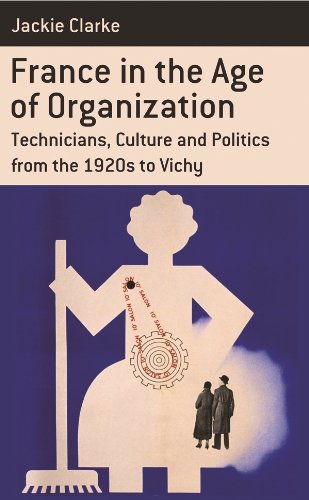 France in the Age of Organization: Factory, Home and Nation from the 1920s to Vichy (Berghahn Monographs in French Studies Book 11) (English Edition)