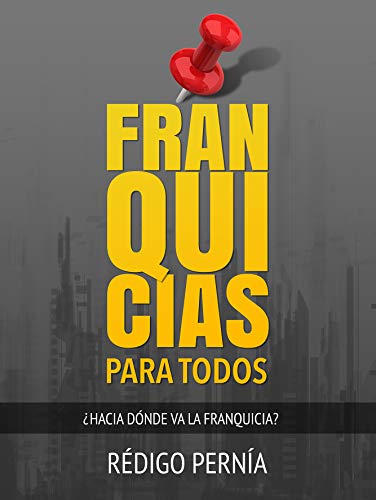 FRANQUICIAS PARA TODOS: ¿Hacia dónde va la franquicia?