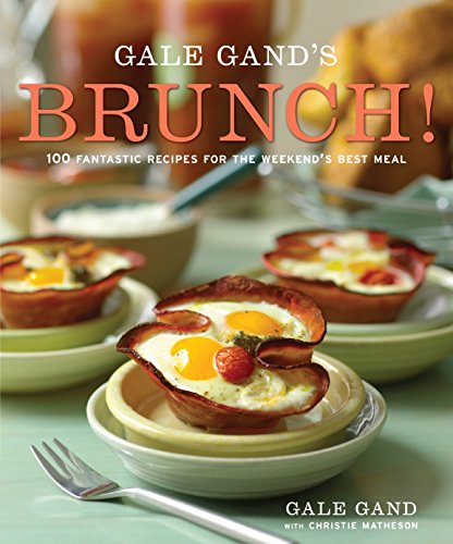 Gale Gand's Brunch!: 100 Fantastic Recipes for the Weekend's Best Meal: A Cookbook (English Edition)