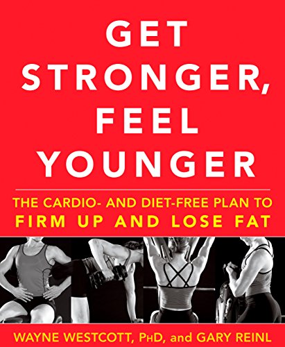 Get Stronger, Feel Younger: The Cardio and Diet-Free Plan to Firm Up and Lose Fat (English Edition)