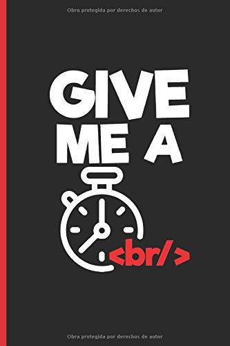 GIVE ME A BR: CUADERNO LINEADO | DIARIO, CUADERNO DE NOTAS, APUNTES O AGENDA | Regalo creativo y original para los amantes de la programación y los ordenadores.