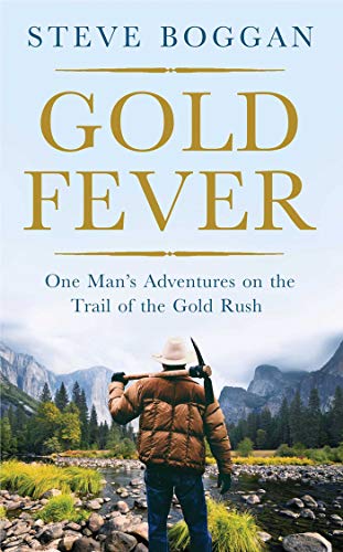 Gold Fever: One Man's Adventures on the Trail of the Gold Rush (English Edition)